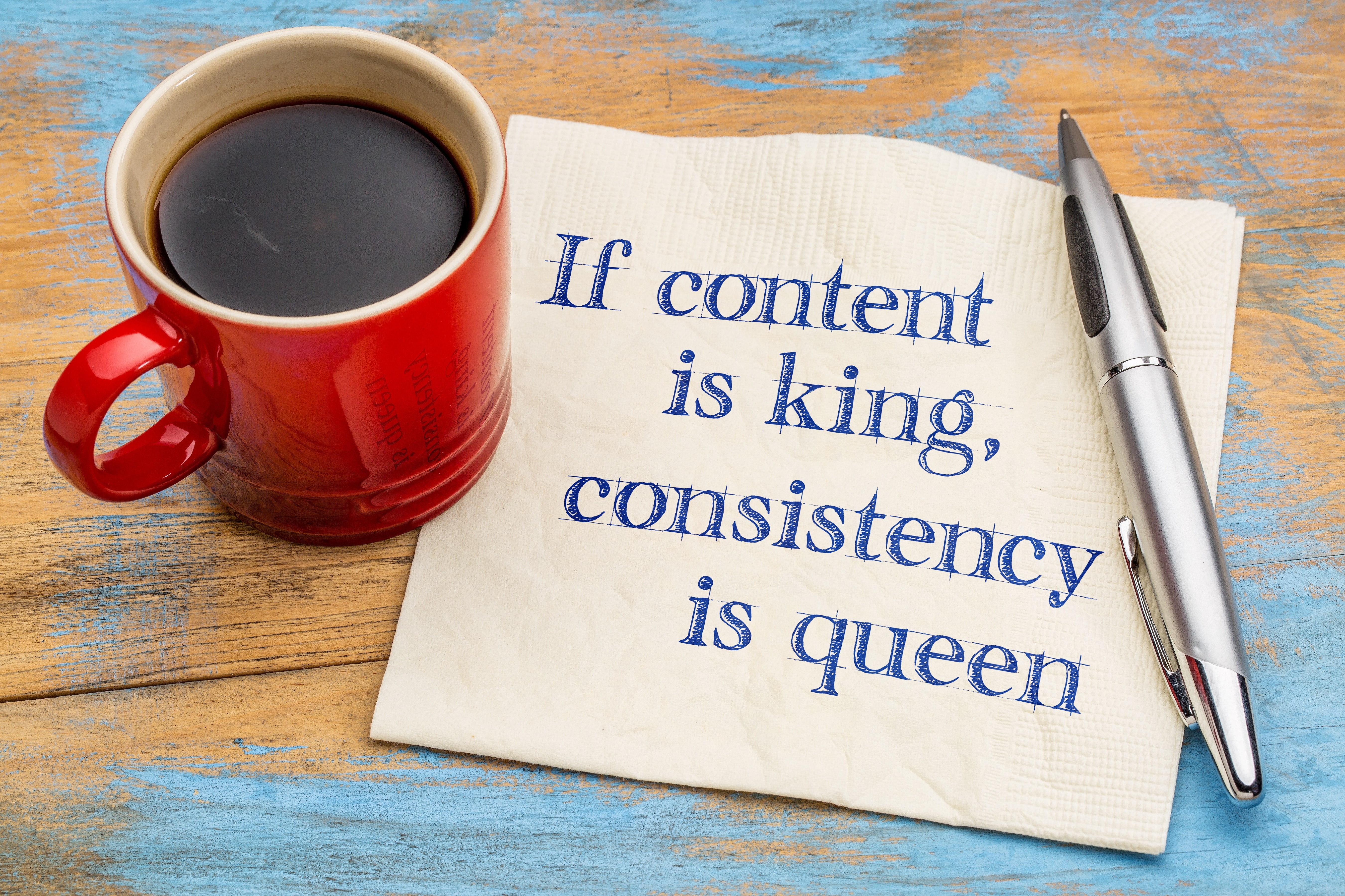If content is king, consistency is queen